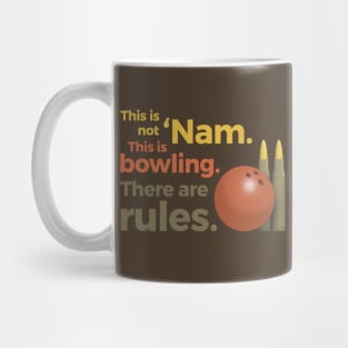 This is not 'Nam. This is bowling. Mug